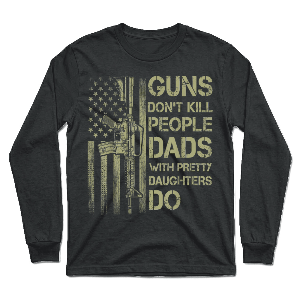 Product Guns Don't Kill People Dads with Pretty Daughters Humor Dad T Shirt Unisex Longsleeve