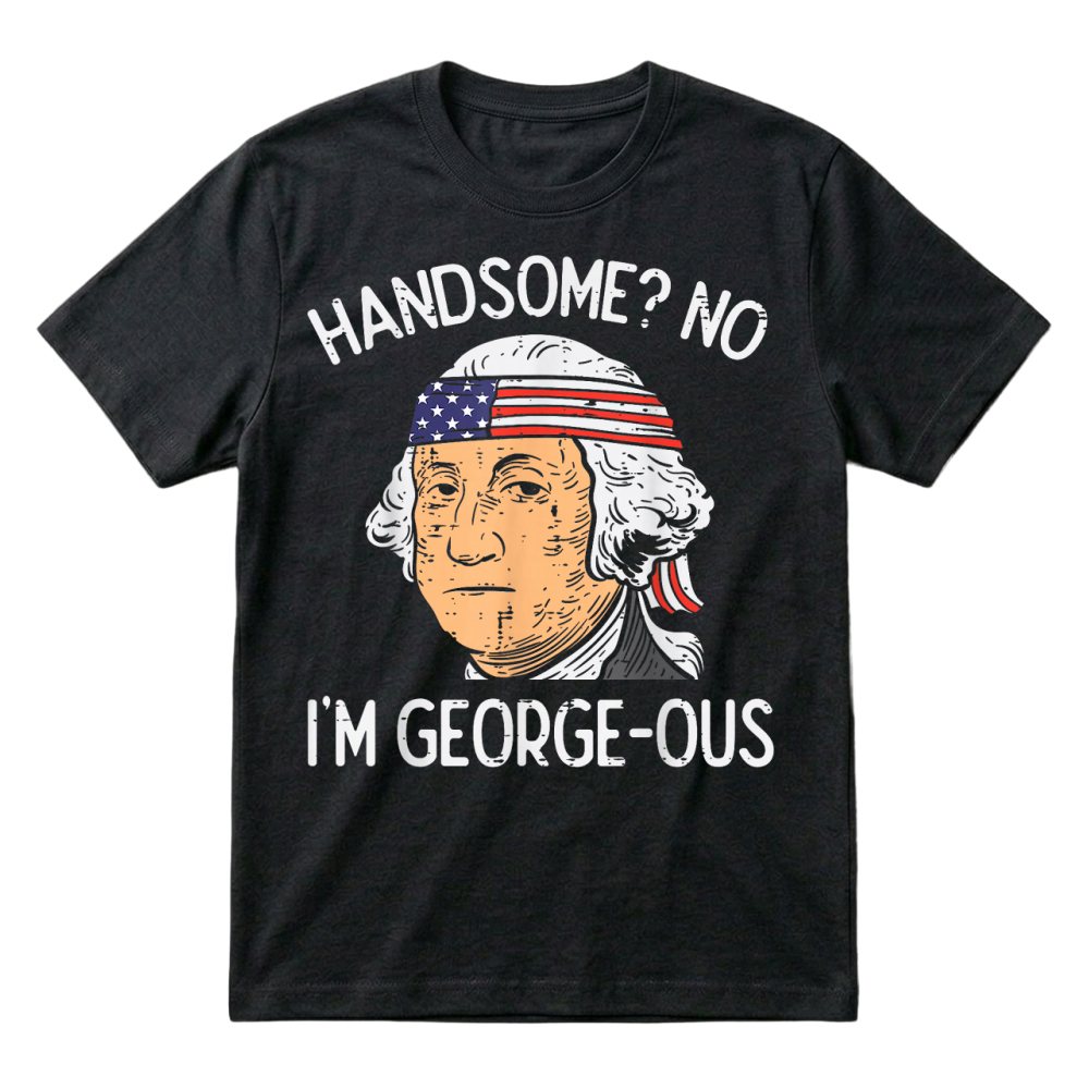 Product Handsome No Georgeous Washington Funny 4th of July Fourth T Shirt T-Shirt