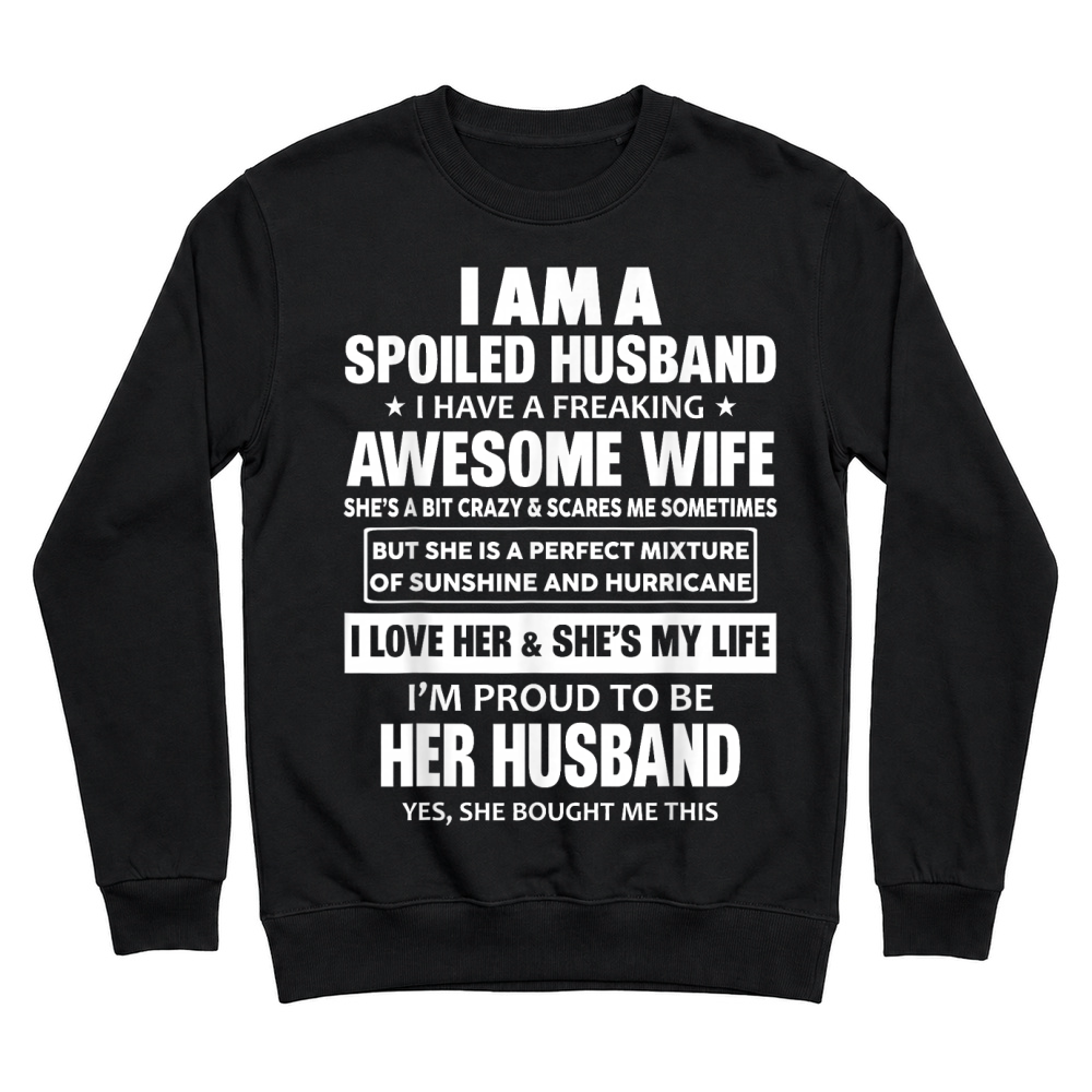 Product I Am A Spoiled Husband I Have A Freaking Awesome Wife T Shirt Unisex Sweatshirt