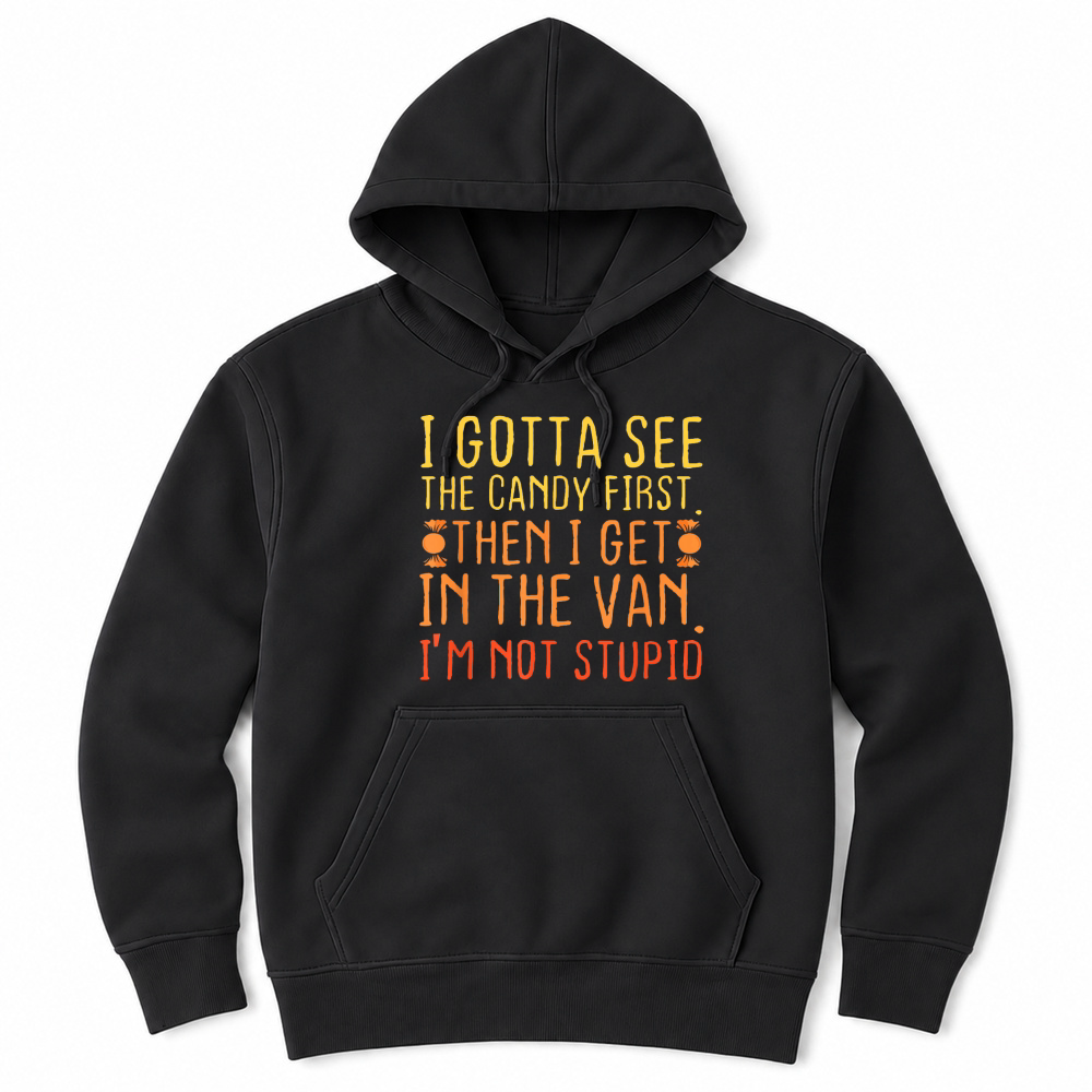 Product I Gotta See The Candy First Im Not Stupid Unisex Hoodie