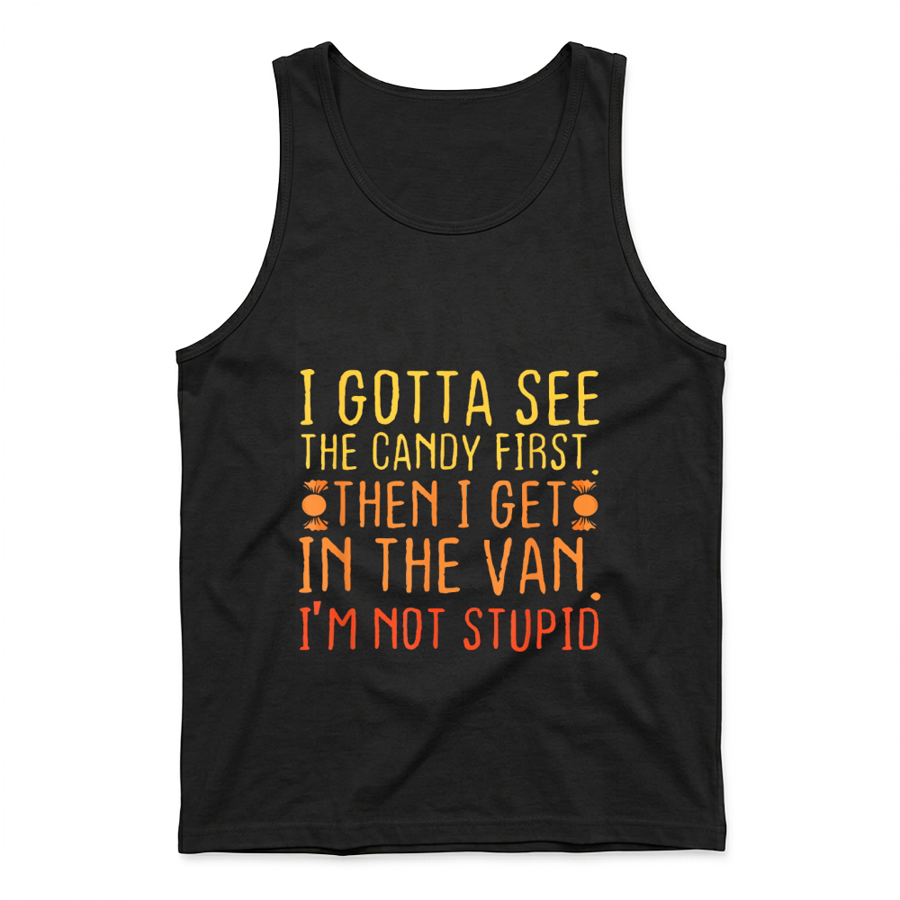 Product I Gotta See The Candy First Im Not Stupid Tank Top