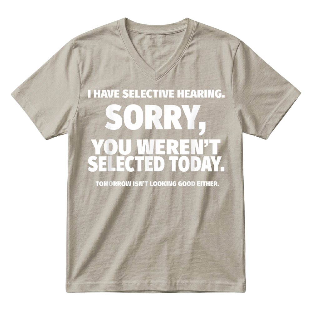 Product I Have Selective Hearing, You Weren't Selected V-Neck T-shirt