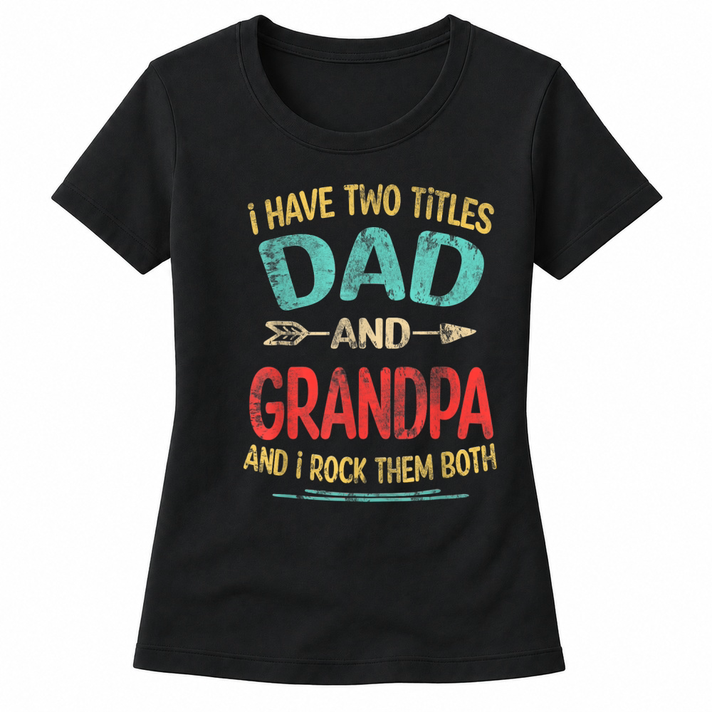 Product I Have Two Titles Dad and Grandpa Father's Day Grandpa Gift T Shirt Women's T-shirts