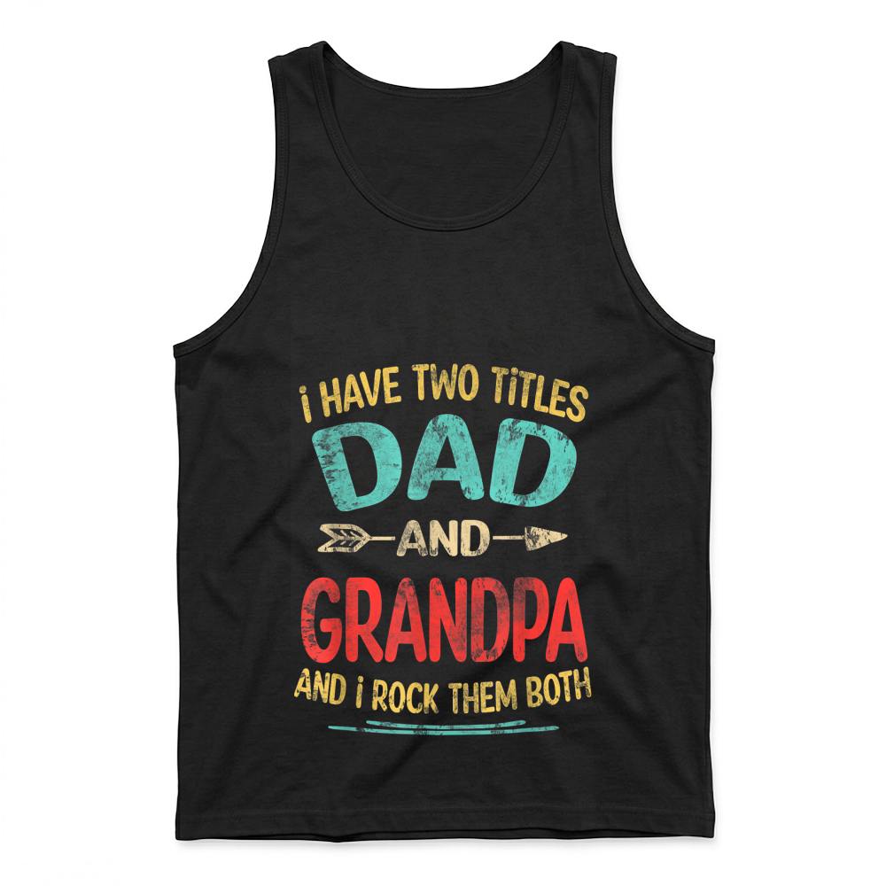 Product I Have Two Titles Dad and Grandpa Father's Day Grandpa Gift T Shirt Tank Top