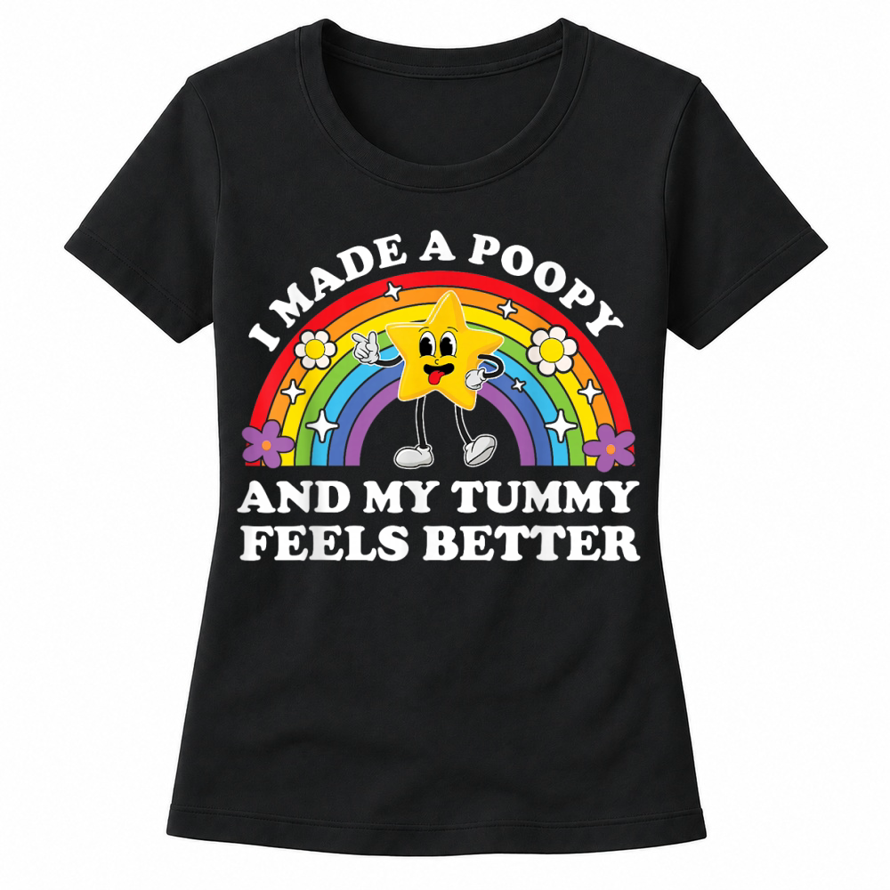 Product I Made A Poopy and My Tummy Feels Better by Zynx Women's T-shirts
