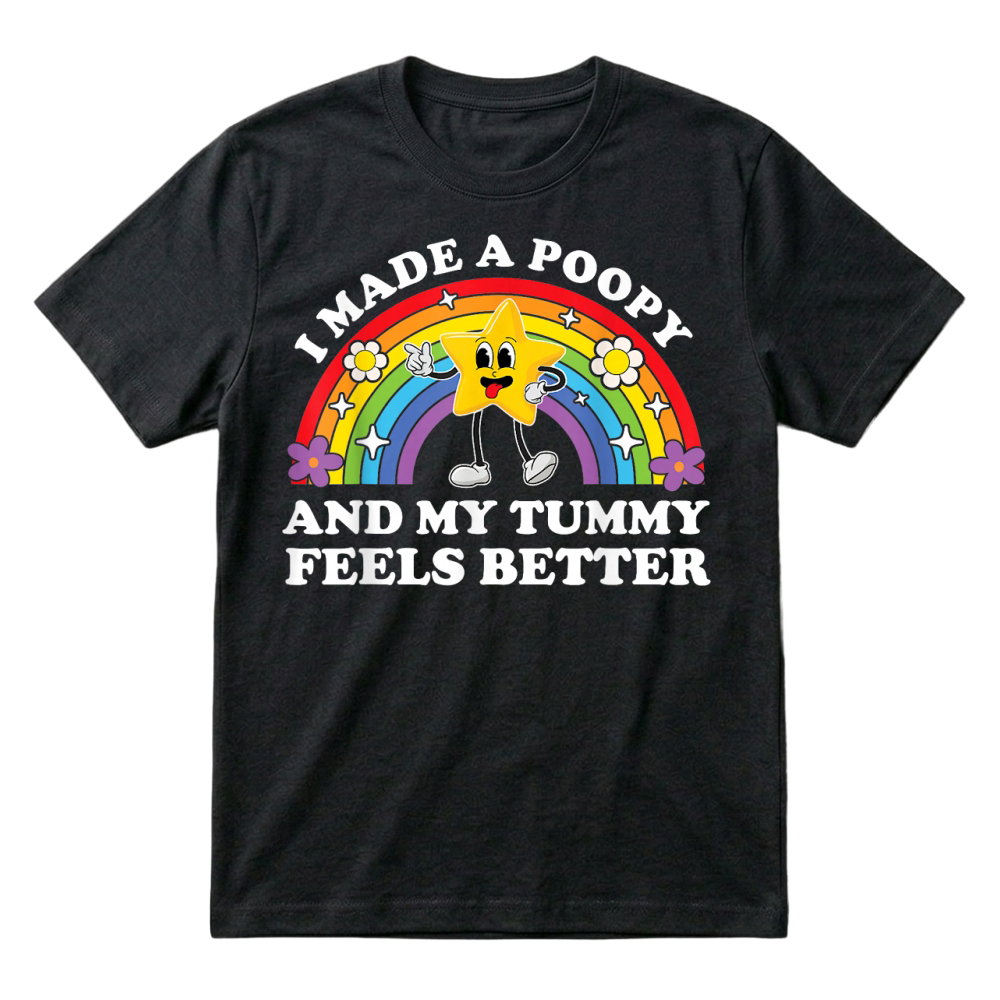 Product I Made A Poopy and My Tummy Feels Better by Zynx T-Shirt