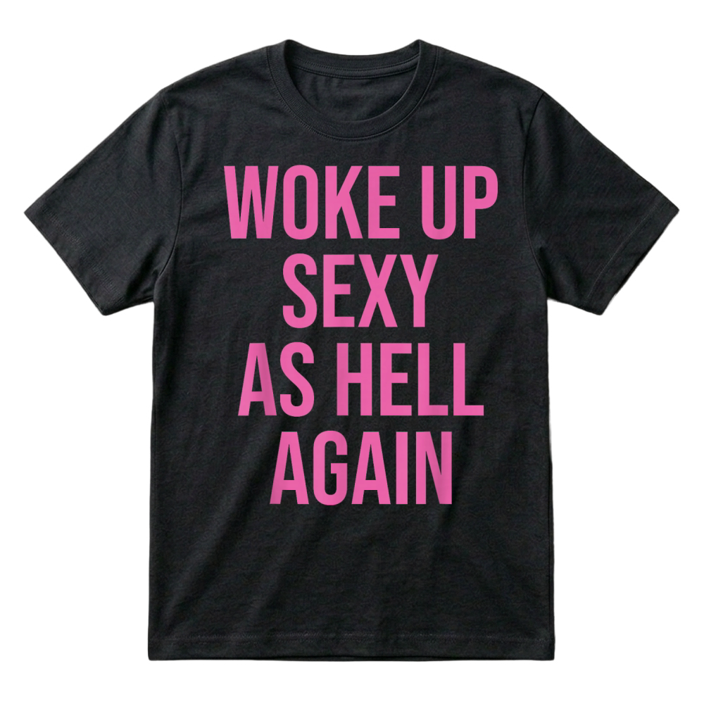 Product I Woke Up Sexy As Hell Again Funny Sarcastic Women Saying T-Shirt