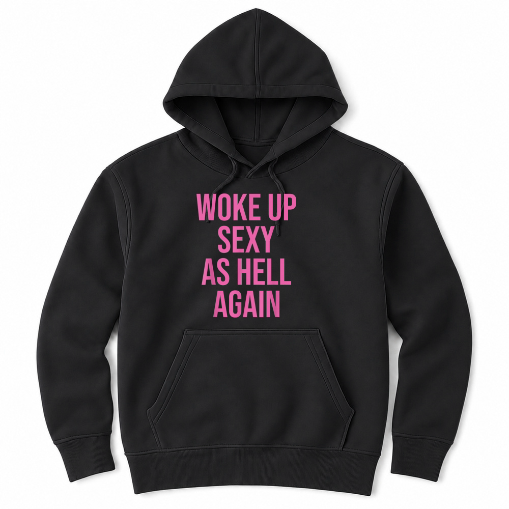 Product I Woke Up Sexy As Hell Again Funny Sarcastic Women Saying Unisex Hoodie