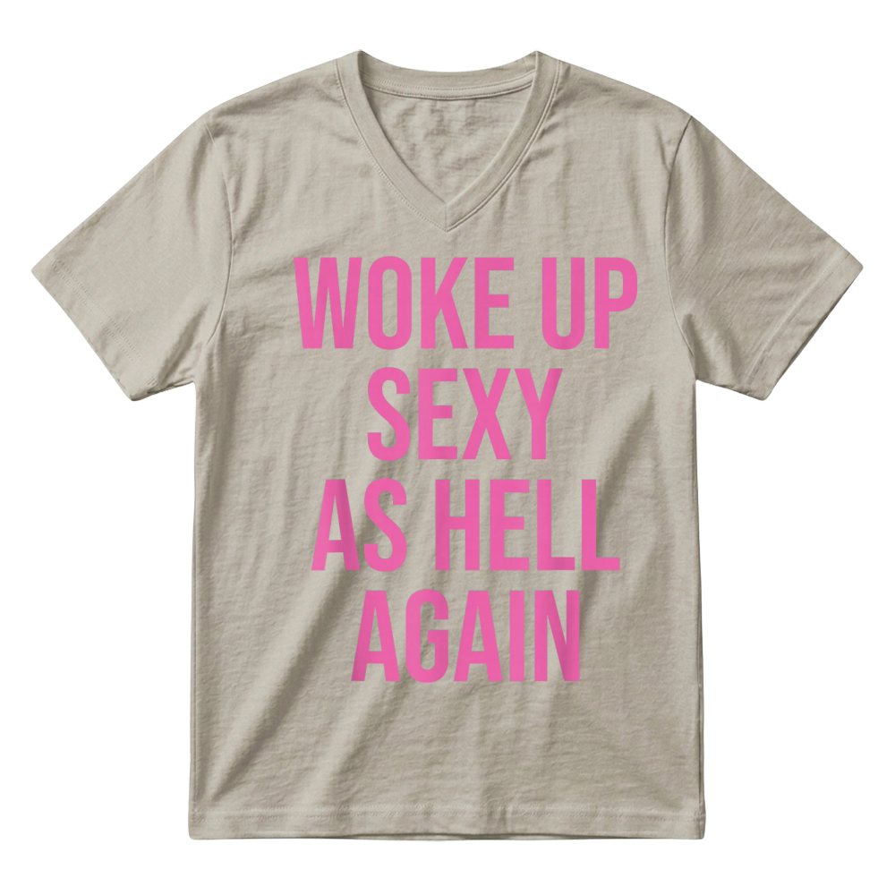 Product I Woke Up Sexy As Hell Again Funny Sarcastic Women Saying V-Neck T-shirt