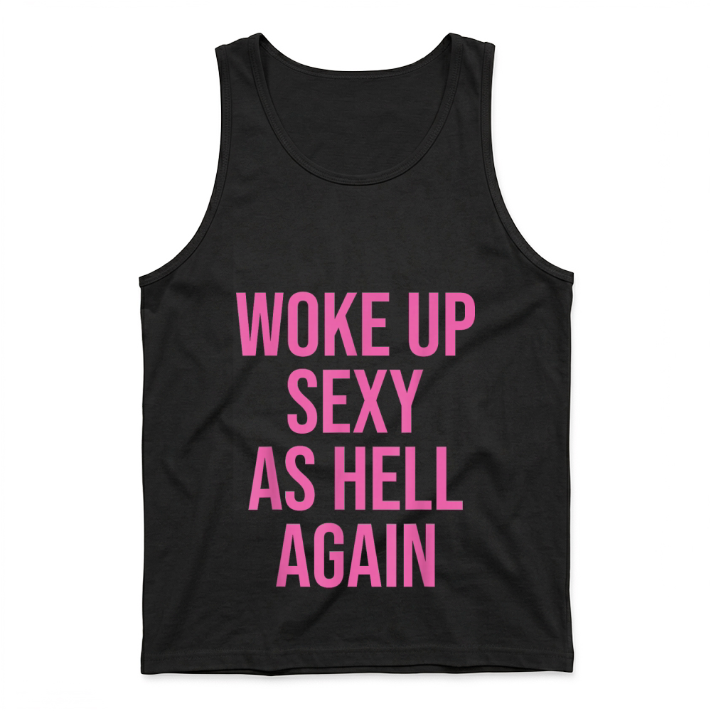 Product I Woke Up Sexy As Hell Again Funny Sarcastic Women Saying Tank Top
