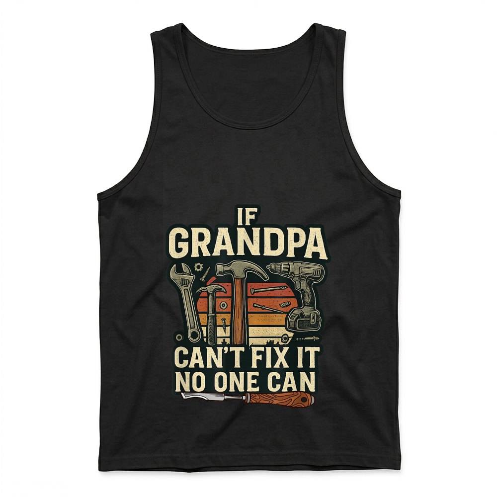 Product If Grandpa Can’t Fix It, No One Can Tool Lover Handyman T Shirt Tank Top