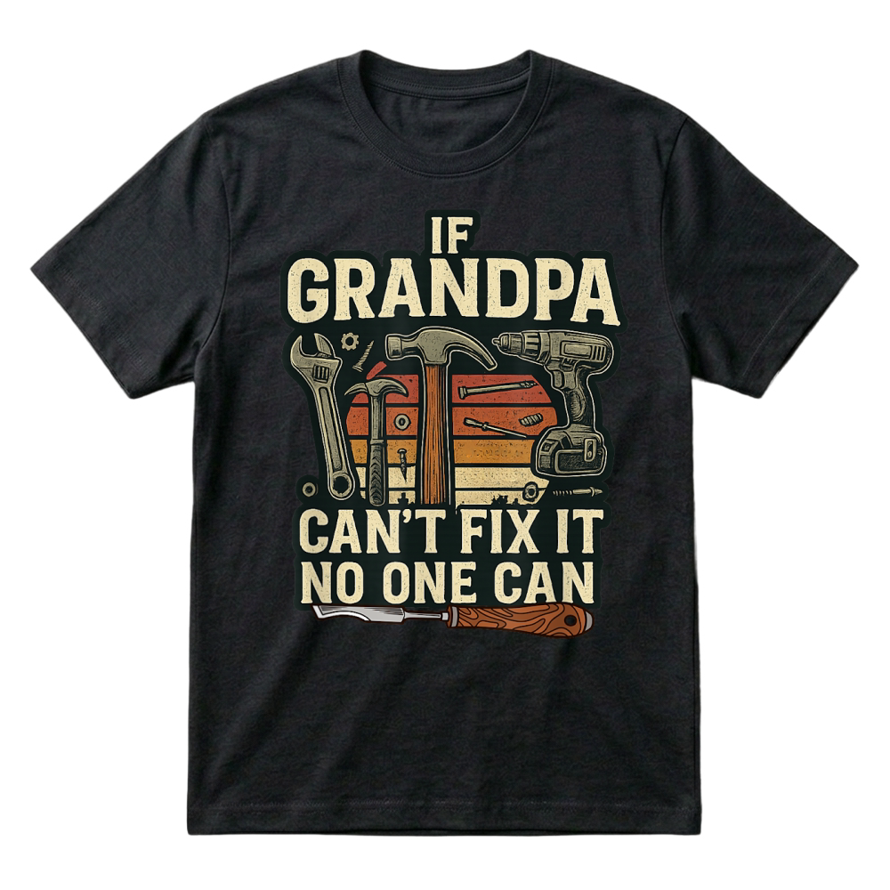 Product If Grandpa Can’t Fix It, No One Can Tool Lover Handyman T Shirt T-Shirt