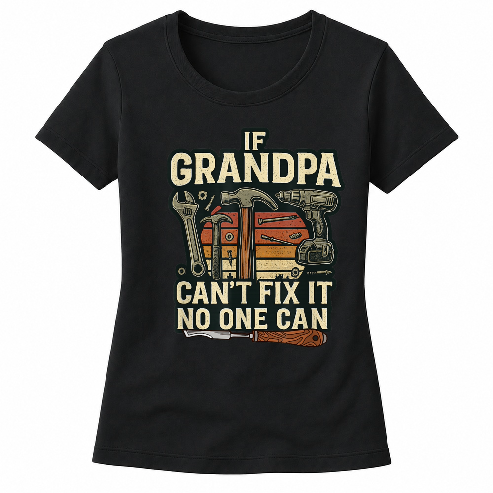 Product If Grandpa Can’t Fix It, No One Can Tool Lover Handyman T Shirt Women's T-shirts
