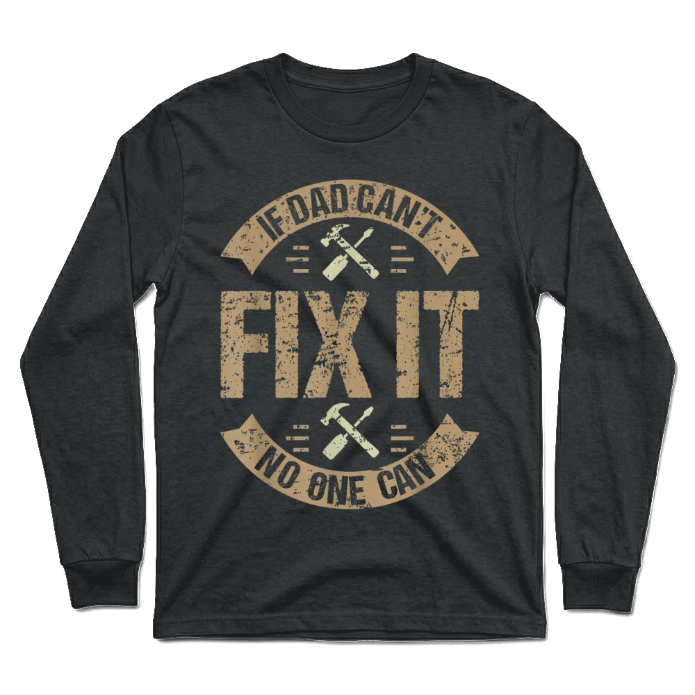 Product If Dad Can't Fix It No One Can Funny Mechanic & Engineer Unisex Adult Unisex Longsleeve
