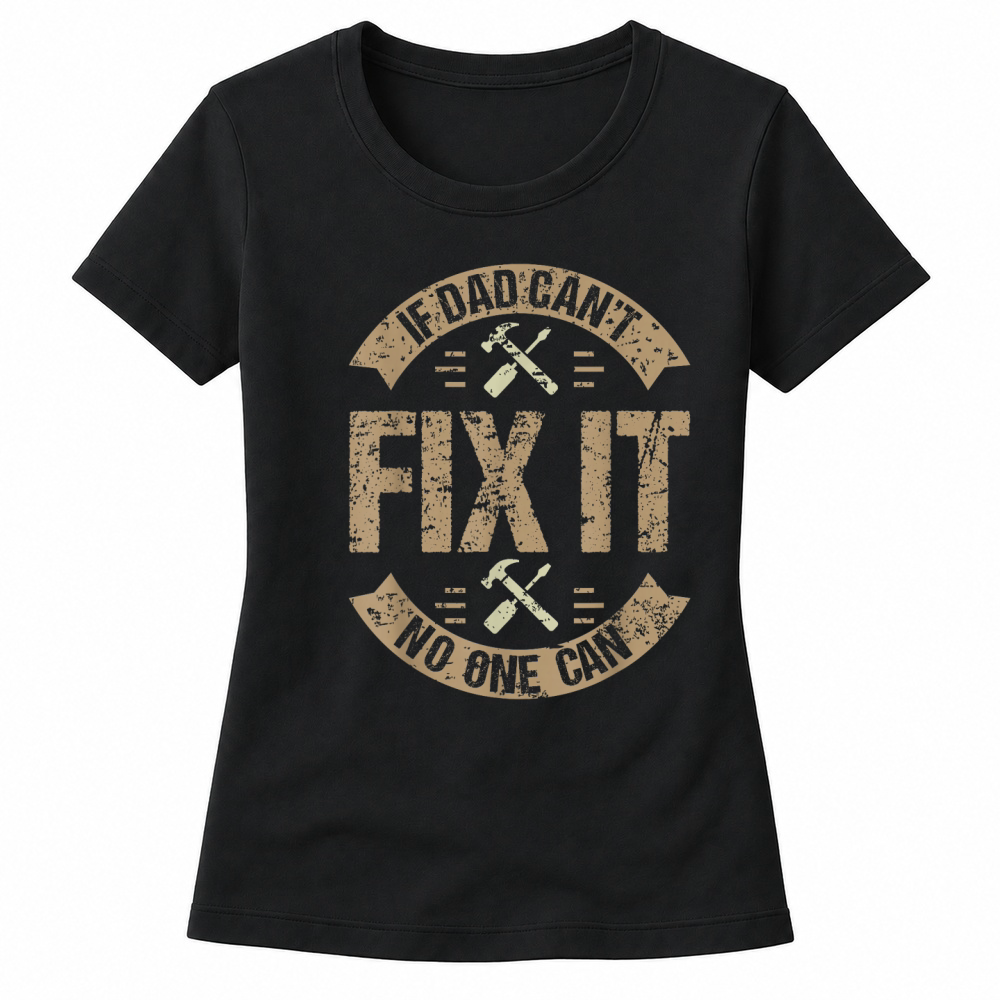 Product If Dad Can't Fix It No One Can Funny Mechanic & Engineer Unisex Adult Women's T-shirts