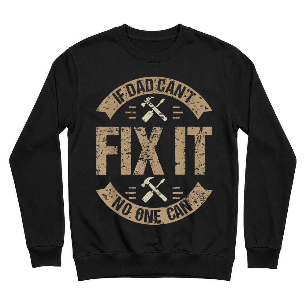 Product If Dad Can't Fix It No One Can Funny Mechanic & Engineer Unisex Adult Unisex Sweatshirt