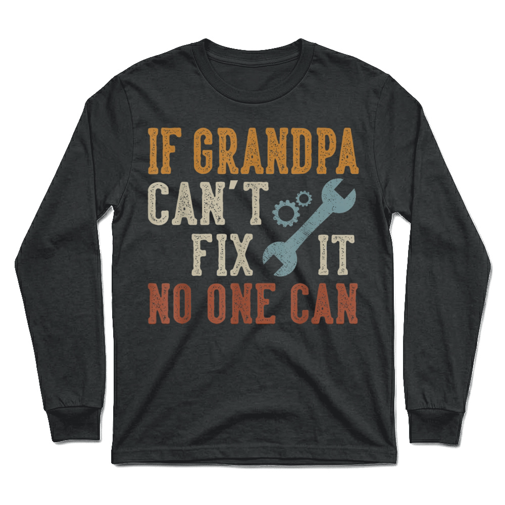 Product If Grandpa Can't Fix It No One Can Grandpa Father's Day T Shirt Unisex Longsleeve