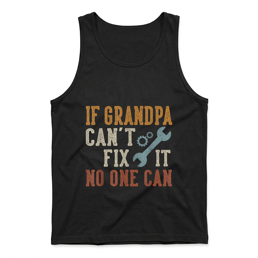 Product If Grandpa Can't Fix It No One Can Grandpa Father's Day T Shirt Tank Top