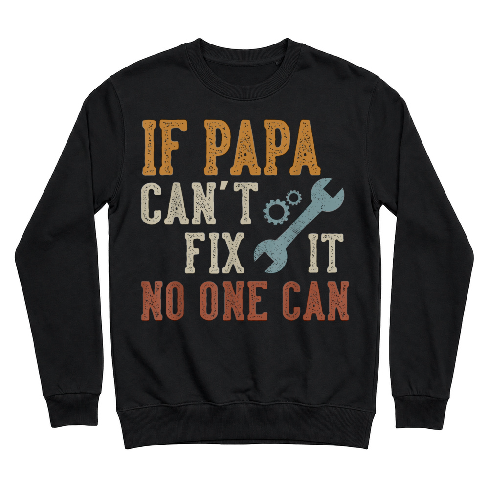 Product If Papa Can't Fix It No One Can Funny Papa Father's Day T Shirt Unisex Sweatshirt