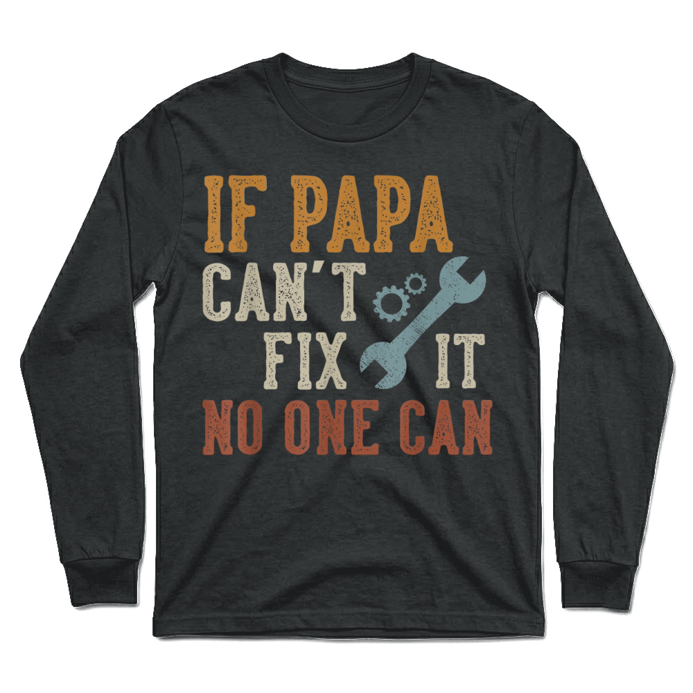 Product If Papa Can't Fix It No One Can Funny Papa Father's Day T Shirt Unisex Longsleeve