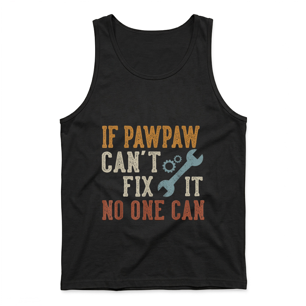 Product If Pawpaw Can't Fix It No One Can Funny Pawpaw Father's Day T Shirt Tank Top