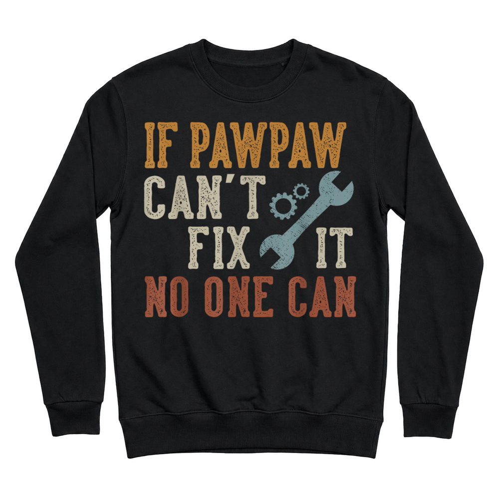 Product If Pawpaw Can't Fix It No One Can Funny Pawpaw Father's Day T Shirt Unisex Sweatshirt