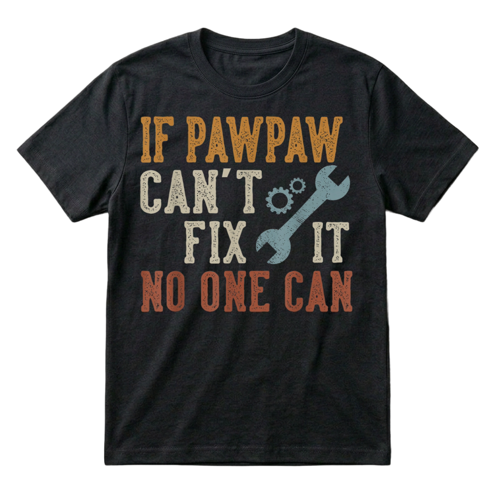 Product If Pawpaw Can't Fix It No One Can Funny Pawpaw Father's Day T Shirt T-Shirt