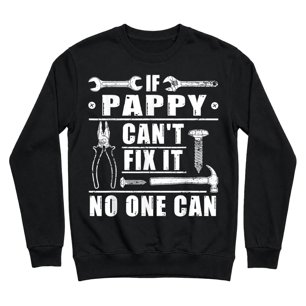Product If Pappy Can't Fix It No One Can Funny Grandpa Fathers day T Shirt Unisex Sweatshirt