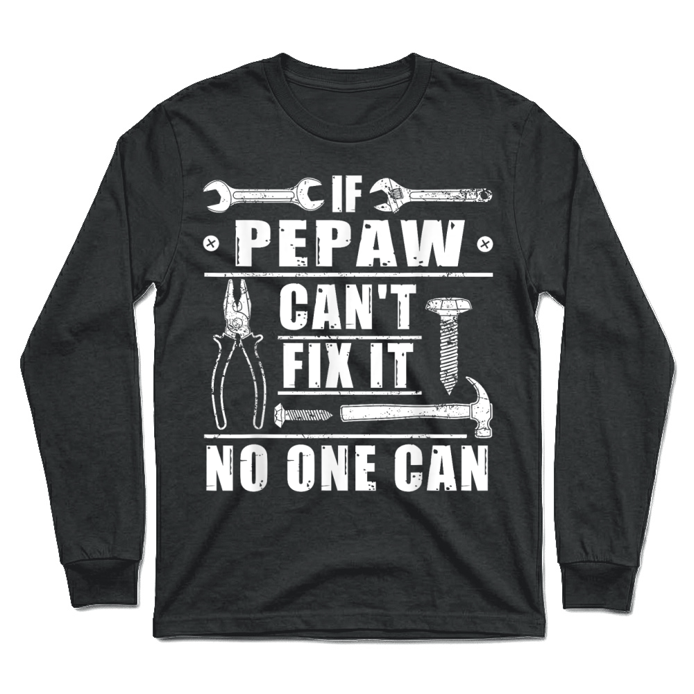 Product If Pepaw Can't Fix It No One Can Funny Grandpa Fathers day T Shirt Unisex Longsleeve