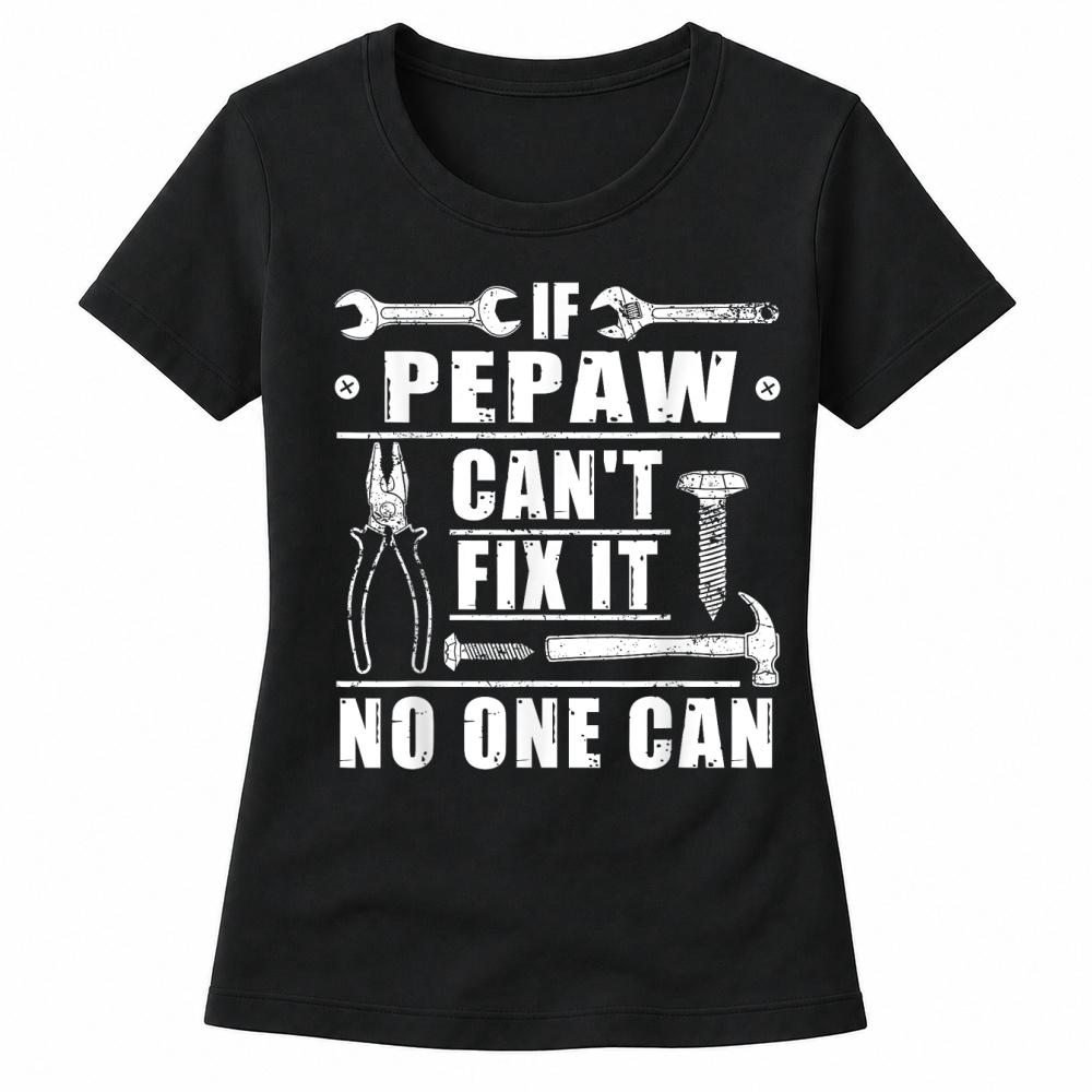 Product If Pepaw Can't Fix It No One Can Funny Grandpa Fathers day T Shirt Women's T-shirts