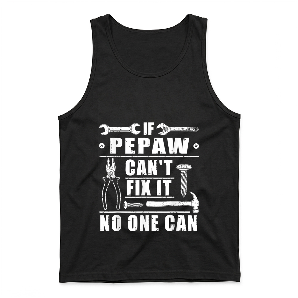 Product If Pepaw Can't Fix It No One Can Funny Grandpa Fathers day T Shirt Tank Top