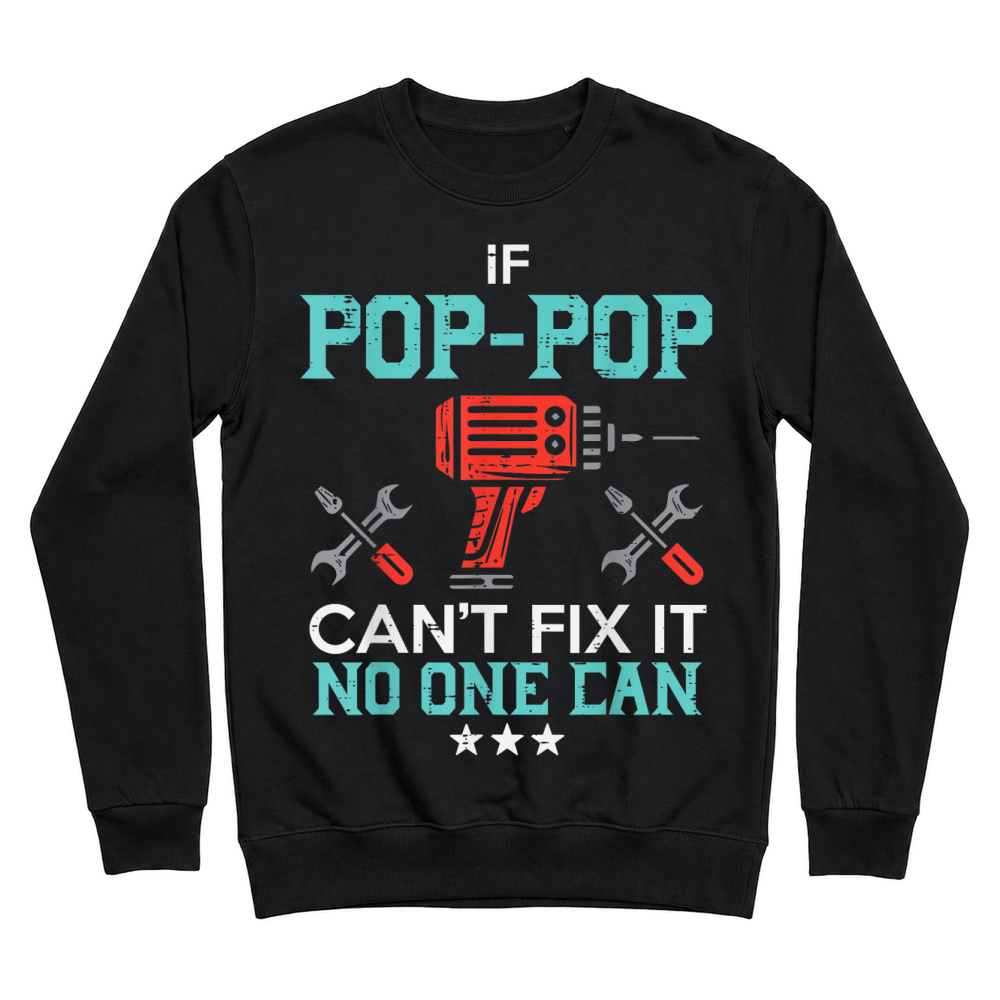 Product If Pop Pop Cant Fix It No One Can Funny Fathers Day Grandpa T Shirt Unisex Sweatshirt