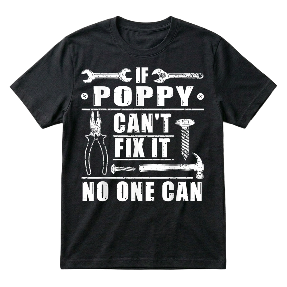 Product If Poppy Can't Fix It No One Can Funny Grandpa Fathers day T Shirt T-Shirt