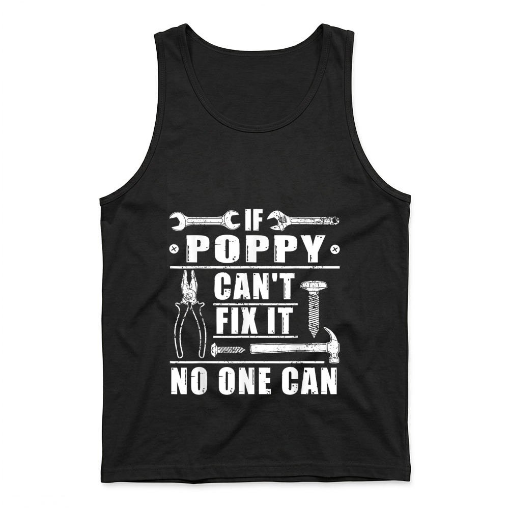 Product If Poppy Can't Fix It No One Can Funny Grandpa Fathers day T Shirt Tank Top