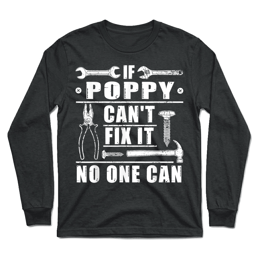 Product If Poppy Can't Fix It No One Can Funny Grandpa Fathers day T Shirt Unisex Longsleeve