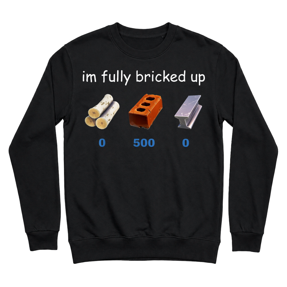 Product Im Fully Bricked Up Funny Gaming Tee T Shirt Unisex Sweatshirt