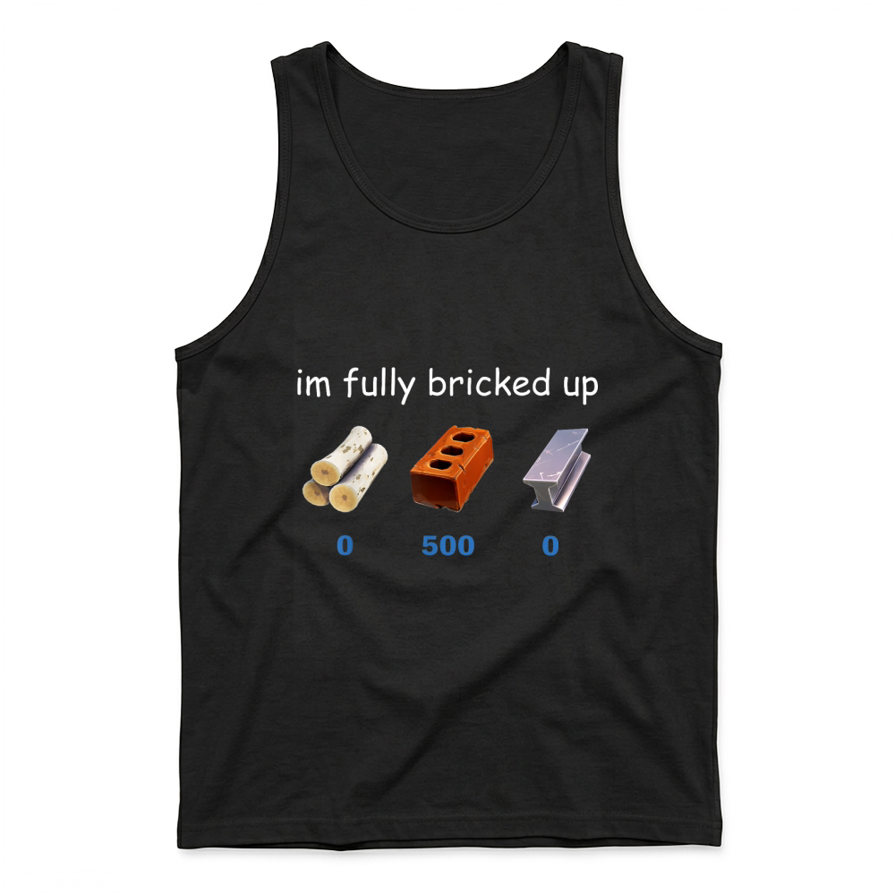Product Im Fully Bricked Up Funny Gaming Tee T Shirt Tank Top