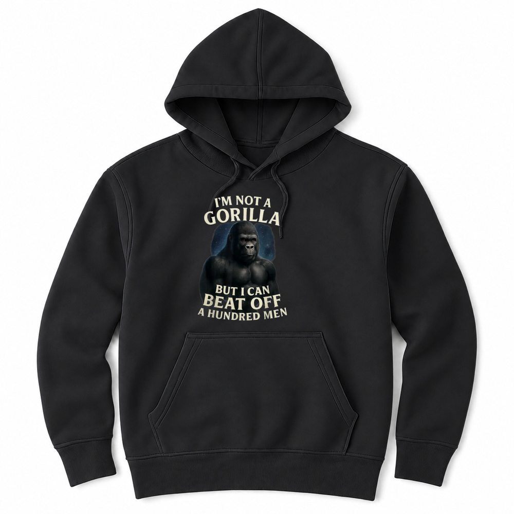 Product I'm Not A Gorilla But I Can Beat Off A 100 Men Funny Quotes T Shirt Unisex Hoodie
