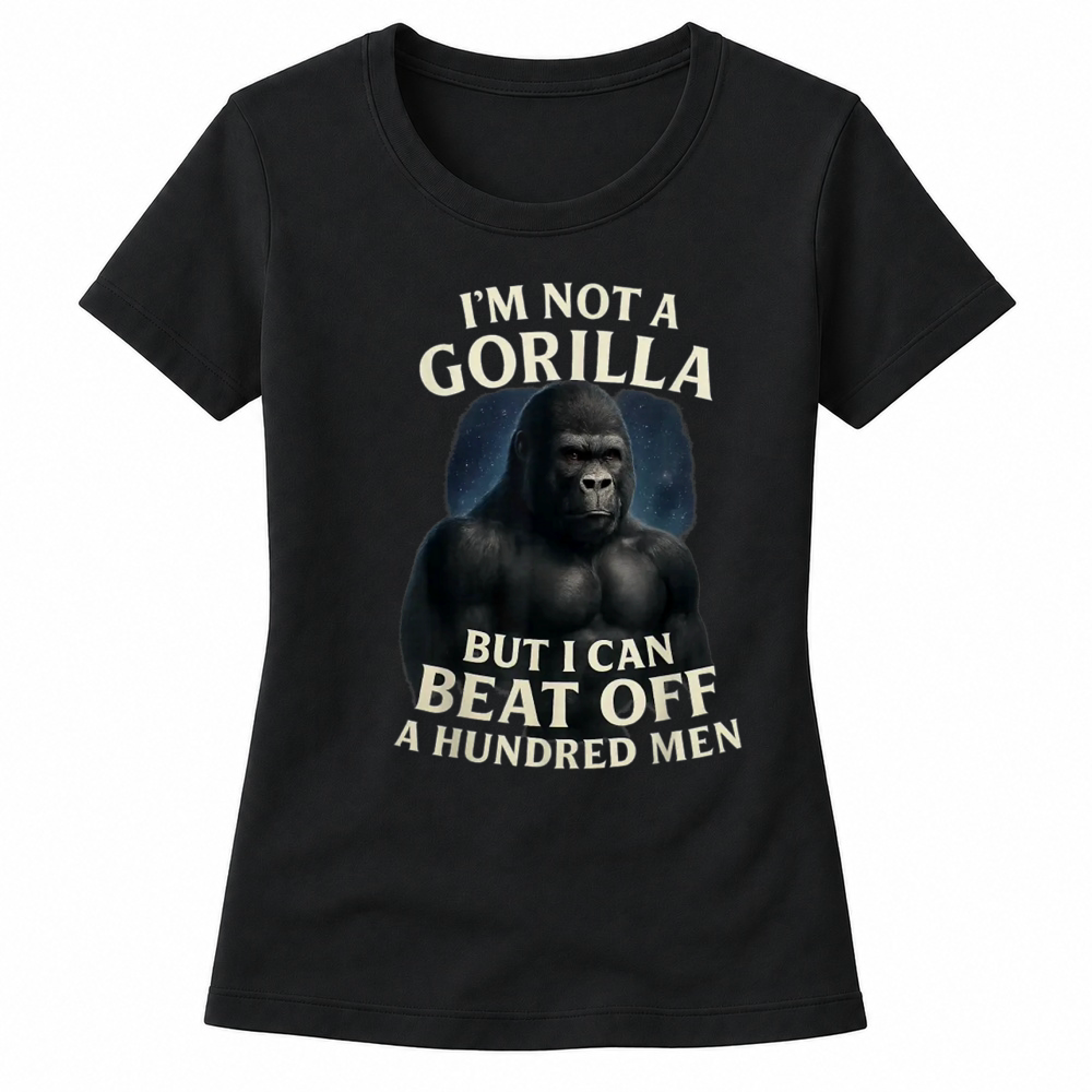 Product I'm Not A Gorilla But I Can Beat Off A 100 Men Funny Quotes T Shirt Women's T-shirts