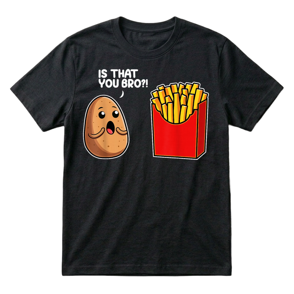 is That You Bro Potato French Fry Vegetable Funny Food Pun T Shirt T-Shirt