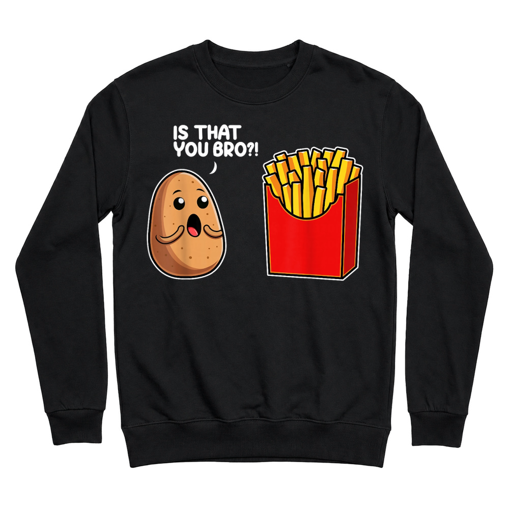 is That You Bro Potato French Fry Vegetable Funny Food Pun T Shirt Unisex Sweatshirt