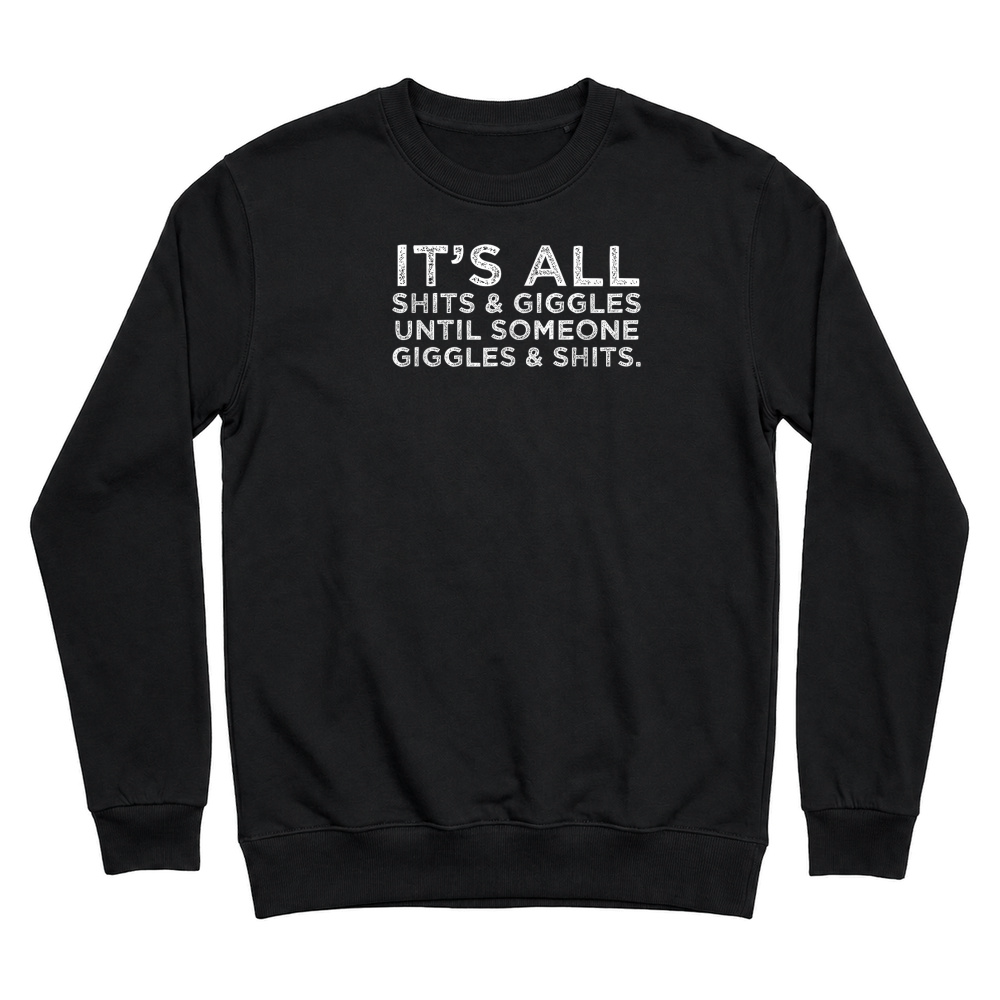 Product Its All Shits and Giggles Funny Adult Humor Friend Meme Gift T Shirt Unisex Sweatshirt
