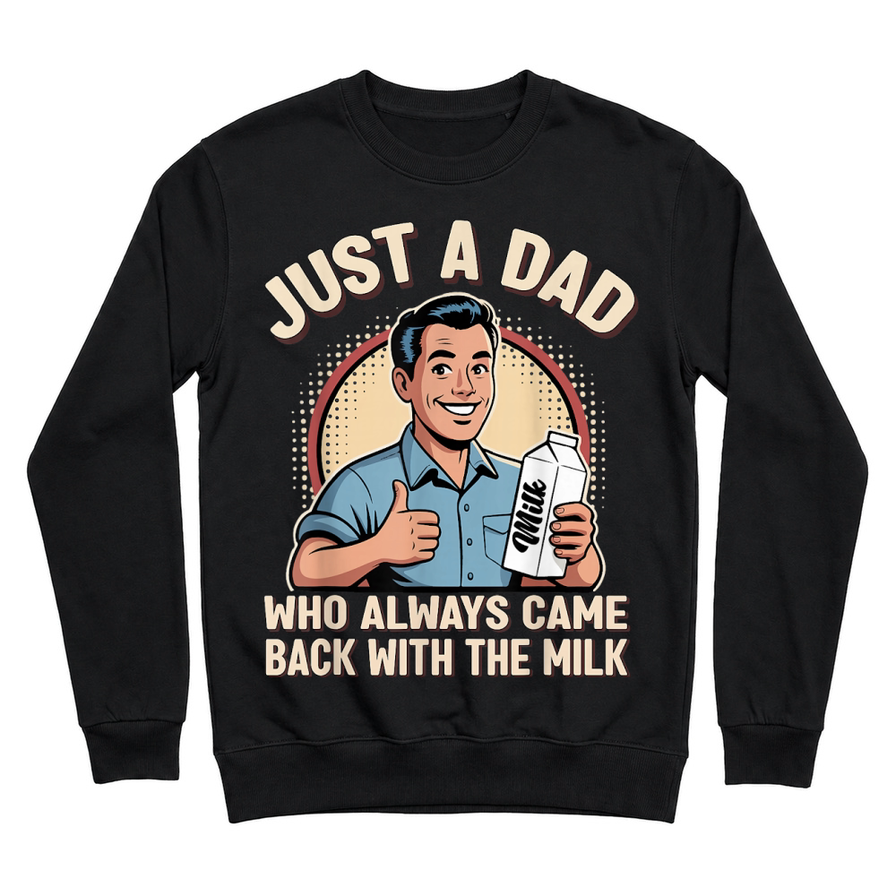 Product Just a Dad Who Always Came Back Milk Funny Retro Fathers Day T Shirt Unisex Sweatshirt