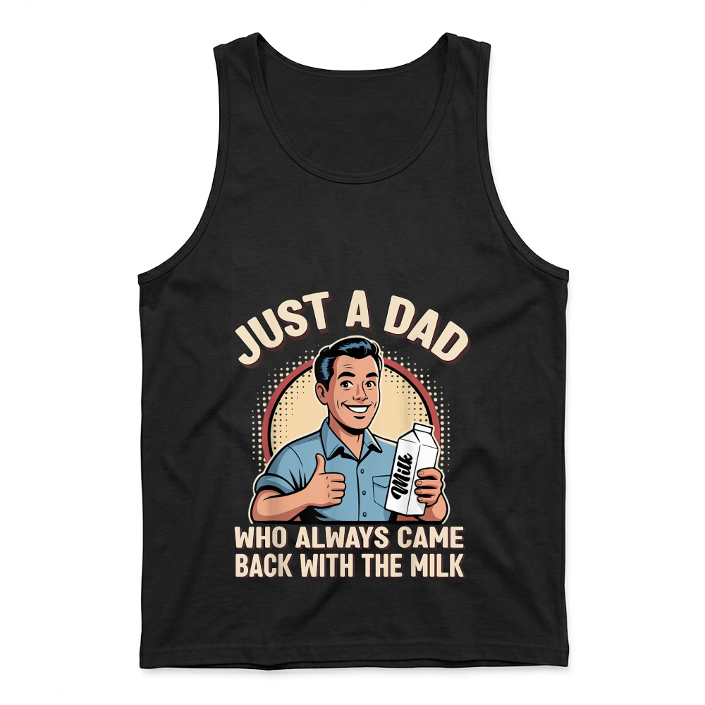 Product Just a Dad Who Always Came Back Milk Funny Retro Fathers Day T Shirt Tank Top