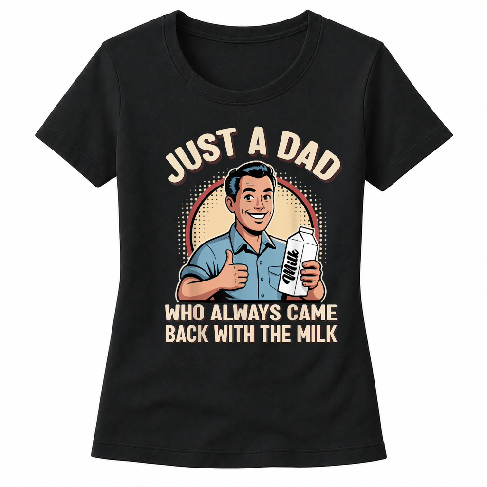 Product Just a Dad Who Always Came Back Milk Funny Retro Fathers Day T Shirt Women's T-shirts