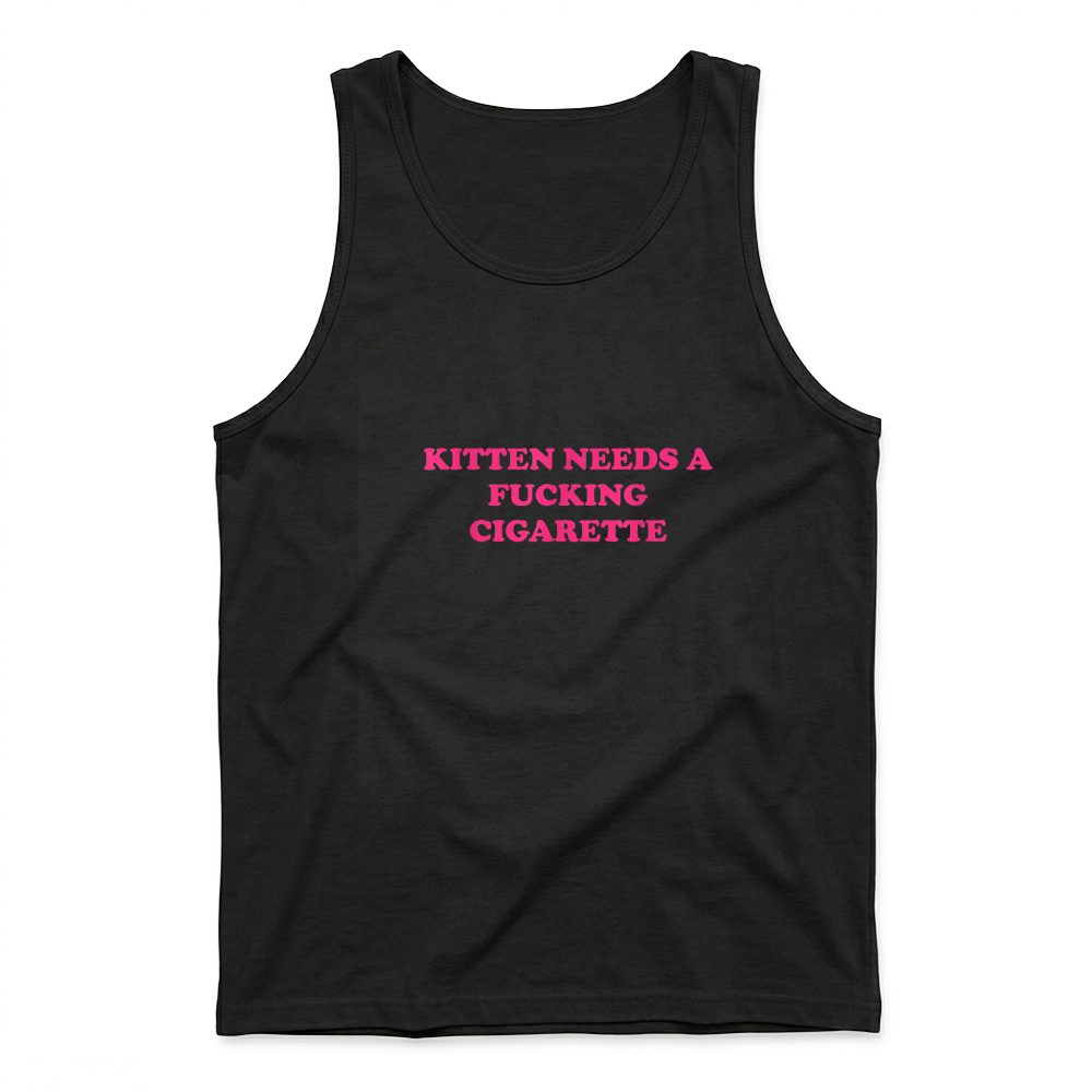 Product Kitten Needs A Fucking Cigarette Funny Cat Joke Cat Meme T Shirt Tank Top
