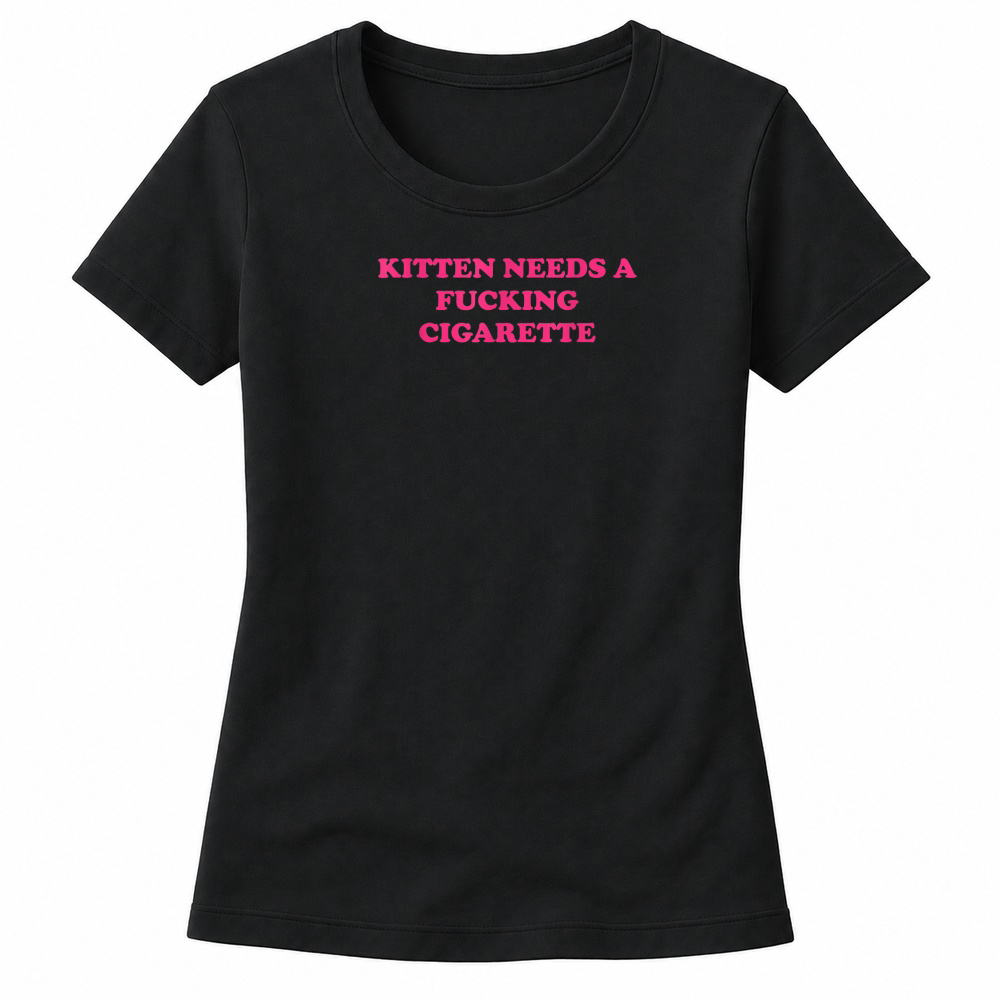 Product Kitten Needs A Fucking Cigarette Funny Cat Joke Cat Meme T Shirt Women's T-shirts