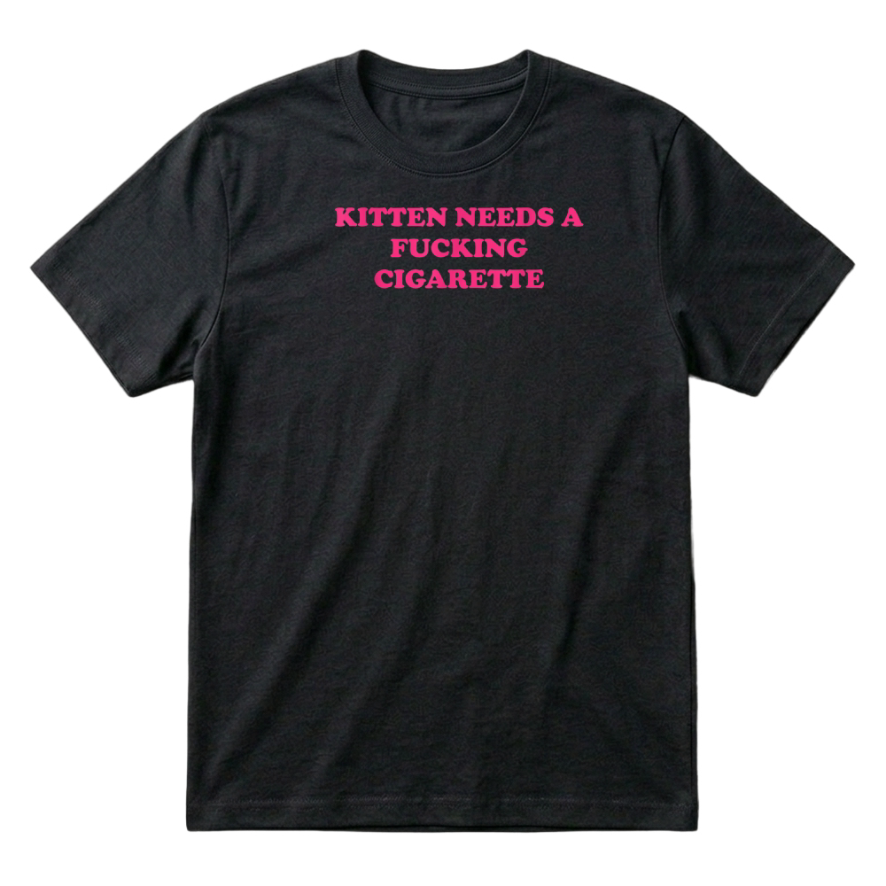 Product Kitten Needs A Fucking Cigarette Funny Cat Joke Cat Meme T Shirt T-Shirt