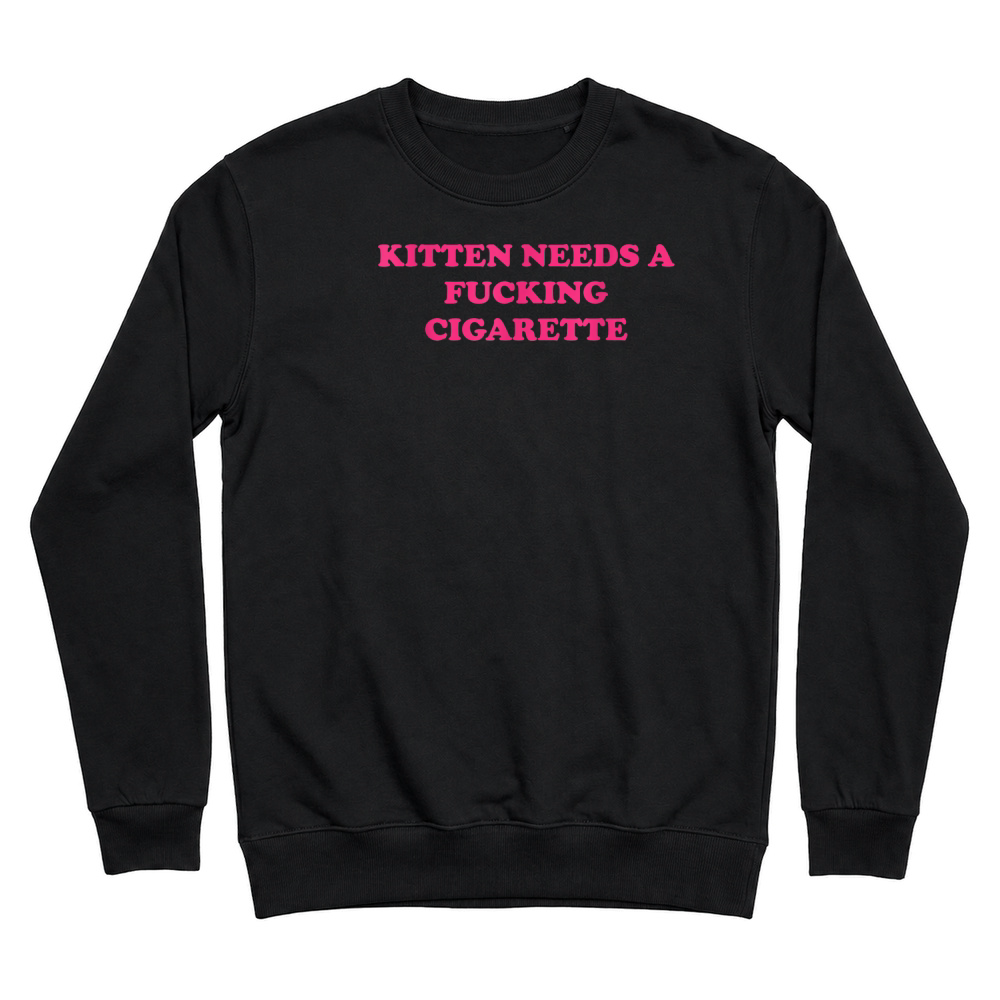 Product Kitten Needs A Fucking Cigarette Funny Cat Joke Cat Meme T Shirt Unisex Sweatshirt