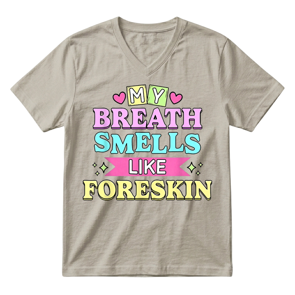 Product My Breath Smells Like Foreskin Funny Dirty Adult Humor T Shirt V-Neck T-shirt